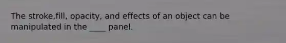 The stroke,fill, opacity, and effects of an object can be manipulated in the ____ panel.