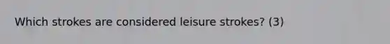 Which strokes are considered leisure strokes? (3)