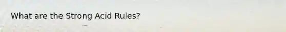 What are the Strong Acid Rules?