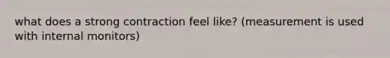 what does a strong contraction feel like? (measurement is used with internal monitors)