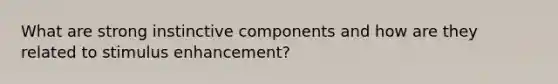 What are strong instinctive components and how are they related to stimulus enhancement?