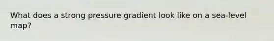 What does a strong pressure gradient look like on a sea-level map?