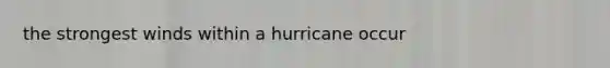 the strongest winds within a hurricane occur