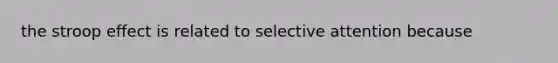 the stroop effect is related to selective attention because