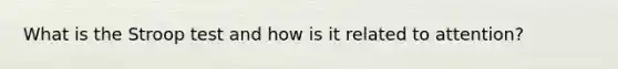 What is the Stroop test and how is it related to attention?