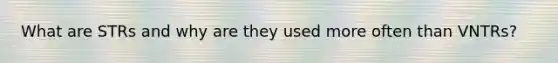What are STRs and why are they used more often than VNTRs?