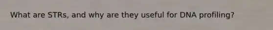 What are STRs, and why are they useful for DNA profiling?