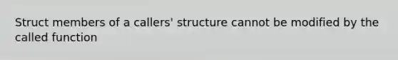 Struct members of a callers' structure cannot be modified by the called function