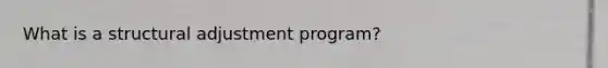 What is a structural adjustment program?