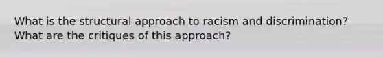 What is the structural approach to racism and discrimination? What are the critiques of this approach?