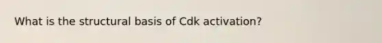 What is the structural basis of Cdk activation?