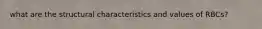 what are the structural characteristics and values of RBCs?