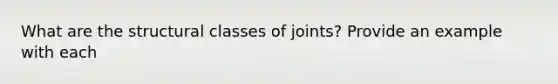 What are the structural classes of joints? Provide an example with each