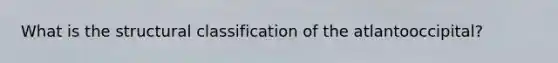 What is the structural classification of the atlantooccipital?