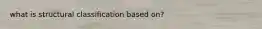 what is structural classification based on?
