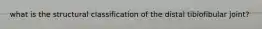 what is the structural classification of the distal tibiofibular joint?