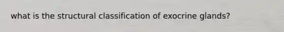 what is the structural classification of exocrine glands?