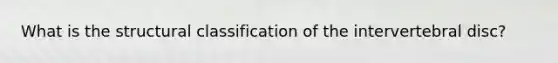 What is the structural classification of the intervertebral disc?