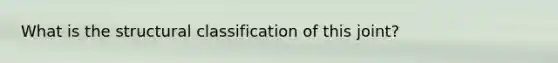 What is the structural classification of this joint?