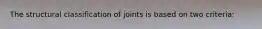 The structural classification of joints is based on two criteria: