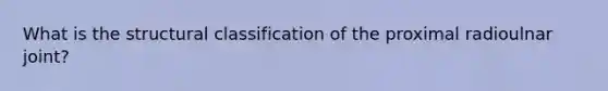 What is the structural classification of the proximal radioulnar joint?