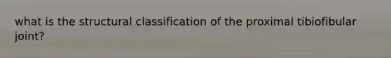 what is the structural classification of the proximal tibiofibular joint?