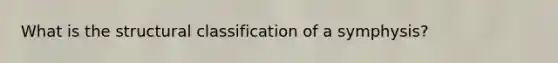What is the structural classification of a symphysis?