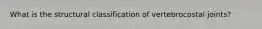 What is the structural classification of vertebrocostal joints?