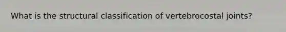 What is the structural classification of vertebrocostal joints?