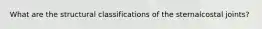 What are the structural classifications of the sternalcostal joints?
