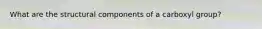 What are the structural components of a carboxyl group?