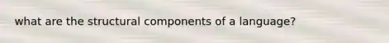 what are the structural components of a language?