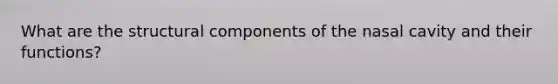 What are the structural components of the nasal cavity and their functions?