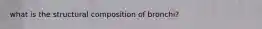 what is the structural composition of bronchi?