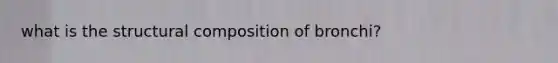 what is the structural composition of bronchi?