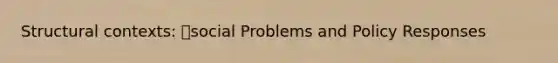 Structural contexts: social Problems and Policy Responses