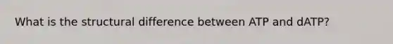 What is the structural difference between ATP and dATP?