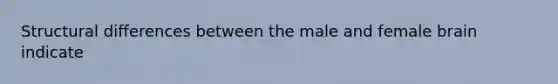 Structural differences between the male and female brain indicate