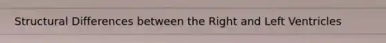 Structural Differences between the Right and Left Ventricles