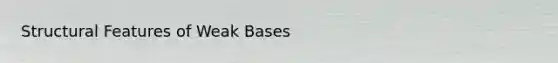 Structural Features of Weak Bases