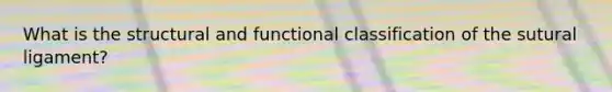 What is the structural and functional classification of the sutural ligament?