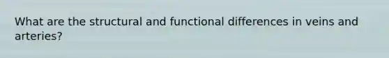 What are the structural and functional differences in veins and arteries?