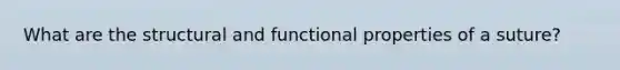 What are the structural and functional properties of a suture?