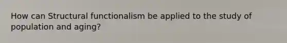 How can Structural functionalism be applied to the study of population and aging?