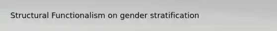 Structural Functionalism on gender stratification