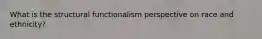 What is the structural functionalism perspective on race and ethnicity?