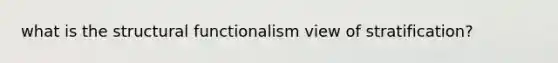 what is the structural functionalism view of stratification?