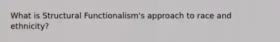 What is Structural Functionalism's approach to race and ethnicity?