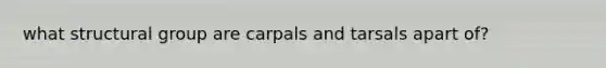 what structural group are carpals and tarsals apart of?