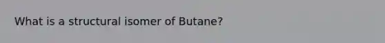 What is a structural isomer of Butane?